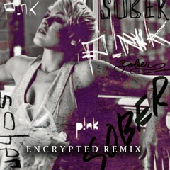 P!NK -Sober (Encrypted Remix)