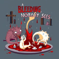 BLEEDING, BUT NOBODY SEES
