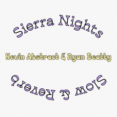 SIERRA NIGHTS FEAT. RYAN BEATTY - KEVIN ABSTRACT (SLOW+REVERB)