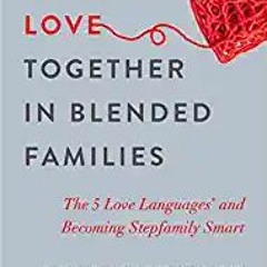 Stream⚡️DOWNLOAD❤️ Building Love Together in Blended Families: The 5 Love Languages and Becoming Ste