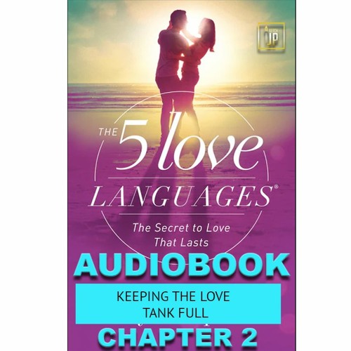 Stream THE 5 LOVE LANGUAGES CHAPTER 2 keeping the love tank full by # ...