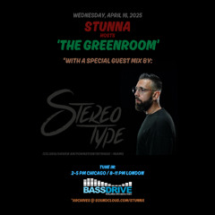 STUNNA Hosts THE GREENROOM with STEREOTYPE Guest Mix April 16 2025