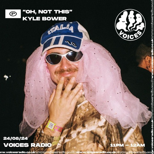 Oh, Not This w/ Kyle Bower  23/08/24. [Voices Radio]