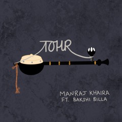 Manraj Khaira Ft. Bakshi Billa - Tohr