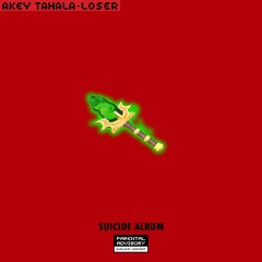Loser - Akey Tahala [ Suicide Album ]