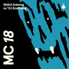 MC18: Weird Science With DJ Scallywag