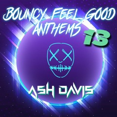 Ash Davis - Bouncy Feel Good Anthems Vol 13