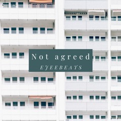 Not agreed By Ejeebeats