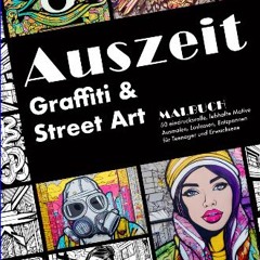 [PDF READ ONLINE] 📖 Auszeit Graffiti und Street Art Malbuch: 50 eindrucksvolle, lebhafte Motive zu