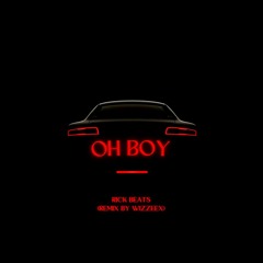 OH BOY - Ft Rick Beats (Remix by Wizzeex)