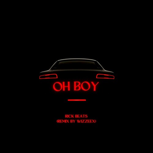 OH BOY - Ft Rick Beats (Remix by Wizzeex)