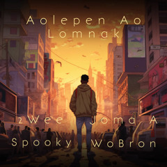 AOLEPEN AO LOMNAK - 2Wee Ft. JOMA A. SPOOKY WoBron [O.T.P]