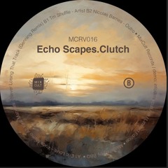 Voice Memo from the Echo Scapes. Clutch EP (MixCult Records)