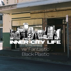 INNER CITY LIFE | FANTASTIC BLACK PLASTIC 25.03.23