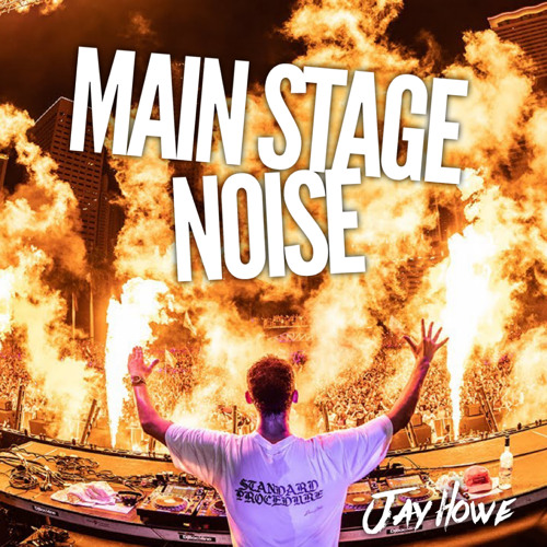 Main Stage Noise - Jay Howe