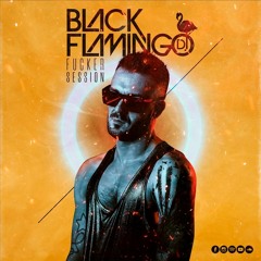 THE FUCKER SESSION // BLACK FLAMINGO DJ