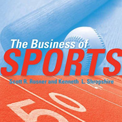 [ACCESS] EBOOK 📖 The Business of Sports, 2nd Edition by  Scott R. Rosner &  Kenneth