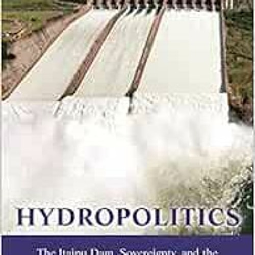 Read ❤️ PDF Hydropolitics: The Itaipu Dam, Sovereignty, and the Engineering of Modern South Amer