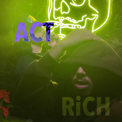 ACT RiCH*