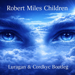 Robert Miles - Children (Cordkyc ft. Luragan Bootleg)