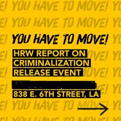 KPFK Conversation Piece...You Have To Move! Human Rights Watch Report @ LA CAN