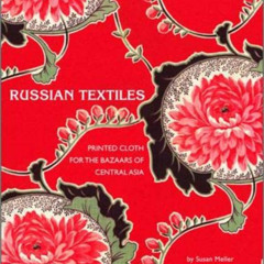 FREE KINDLE 📄 Russian Textiles: Printed Cloth for the Bazaars of Central Asia by  Su
