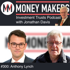 300: Money Makers Investment Trusts Podcast - with Anthony Lynch (11 Oct 2025)