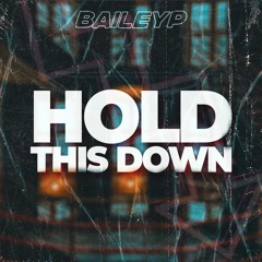 BAILEY - HOLD THIS DOWN  (FREE DOWNLOAD)