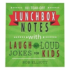 EBOOK #pdf 📖 101 Tear-Off Lunchbox Notes with Laugh-Out-Loud Jokes for Kids, Funny Inspirational E