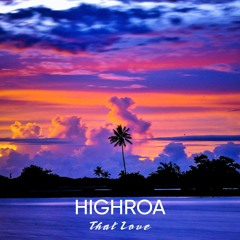 HIGHROA - That Love