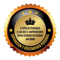8 TIPOS DE PERSONAS A LAS QUE EL EMPRENDEDOR TENGA CUIDADO EN AYUDAR -