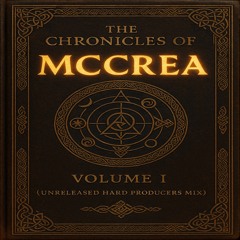 The Chronicles of MCCREA Volume 1 (Unreleased Hard Producers Mix)