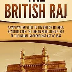 ( The British Raj: A Captivating Guide to the British in India, Starting from the Indian Rebell