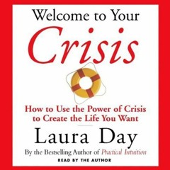 $0 Welcome to Your Crisis: How to Use the Power of Crisis to Create the Life You Want BY : Laur