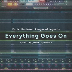 Everything Goes On - Porter Robinson (Miruku Remix)