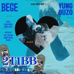 BEGE ft. Yung Ouzo - 2T1BB (İLK 50 SANİYEYİ GEÇİN) [OUTRO YERİNE OUZO VERSE]