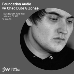 Foundation Audio w/ Chad Dubz & Zonae 10 JUN 2021