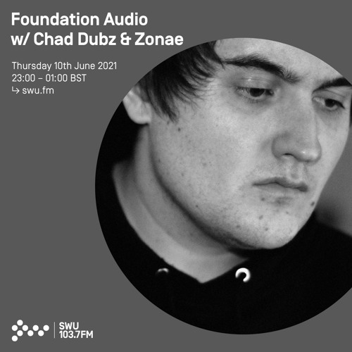 Foundation Audio w/ Chad Dubz & Zonae 10 JUN 2021