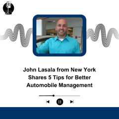 John Lasala from New York Shares 5 Tips for Better Automobile Management