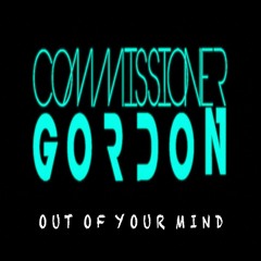 Commissioner Gordon - Out Of Your Mind **OUT 10/10/25**(Like To Sing This? Vocalists Required)