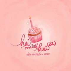 Hai Mươi Hai (22) - AMEE X Hứa Kim Tuyền「Cukak Remix」