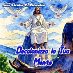 Decolonizza la Tua Mente - Jesus Christus KI Generation