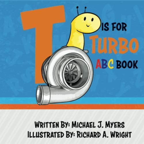 GET KINDLE 💛 T is for Turbo: ABC Book (Motorhead Garage Series) by  Michael J. Myers