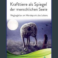 ebook read [pdf] ⚡ Krafttiere als Spiegel der menschlichen Seele: Wegbegleiter am Wendepunkt des L