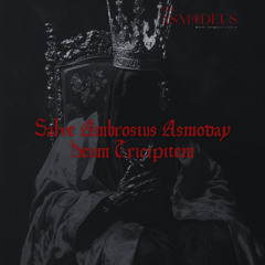 Salve Ambrosius Asmoday Deum Tricipitem - KING ASMODEUS MIX