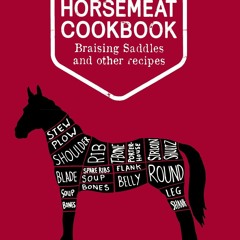 ✔PDF✔DOWNLOAD The Horsemeat Cookbook: Braising Saddles and Other Recipes