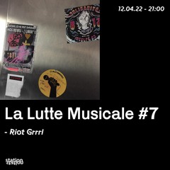 La Lutte Musicale #7 - Riot Grrrl