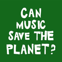 Brownswood Uncut Podcast - Can Music Save The Planet?