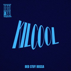 KilCool - Bed Stuy Bossa