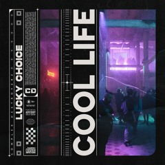 Lucky Choice - Cool Life [OUT NOW]